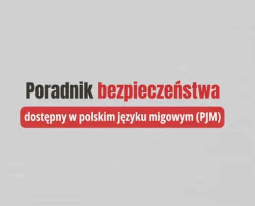 Poradnik bezpieczeństwa dostępny w Polskim Języku Migowym